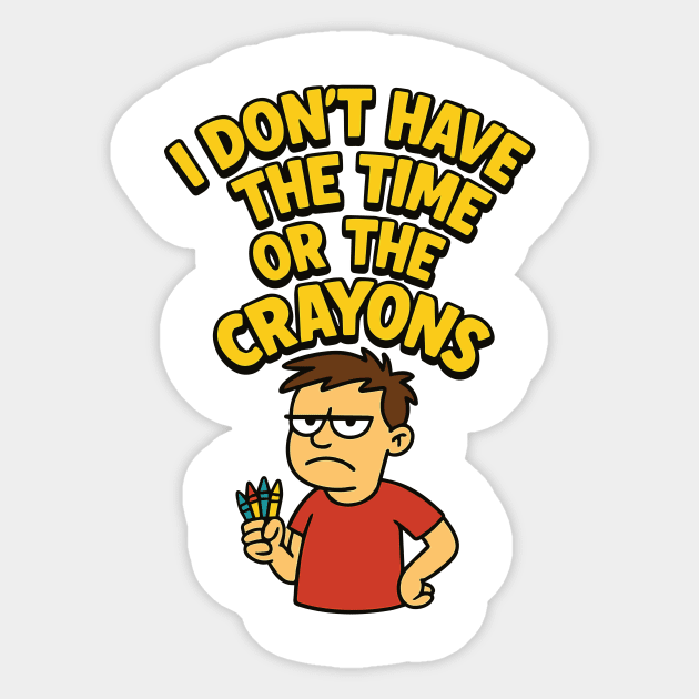 I Don't Have the Time or the Crayons Funny Sarcasm Quote Sticker by Marketing's Store
